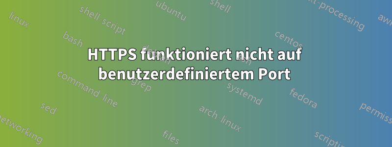 HTTPS funktioniert nicht auf benutzerdefiniertem Port