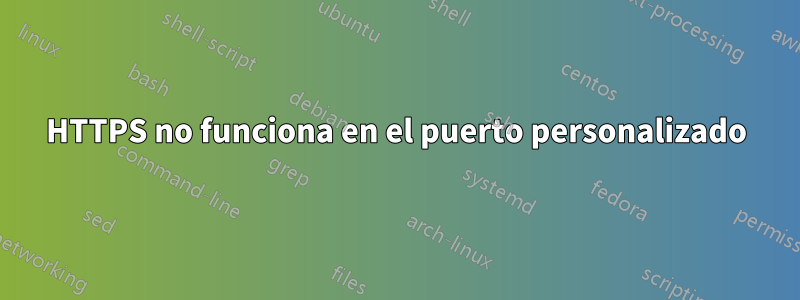 HTTPS no funciona en el puerto personalizado