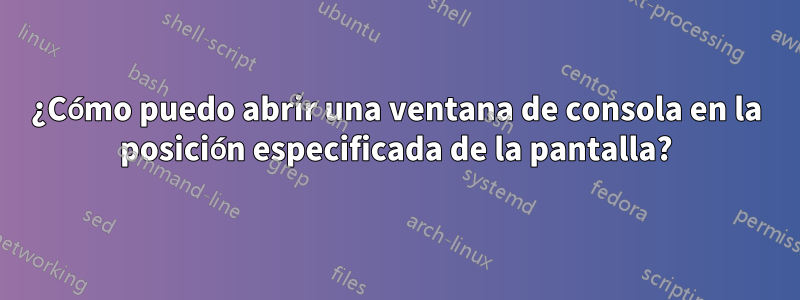 ¿Cómo puedo abrir una ventana de consola en la posición especificada de la pantalla?