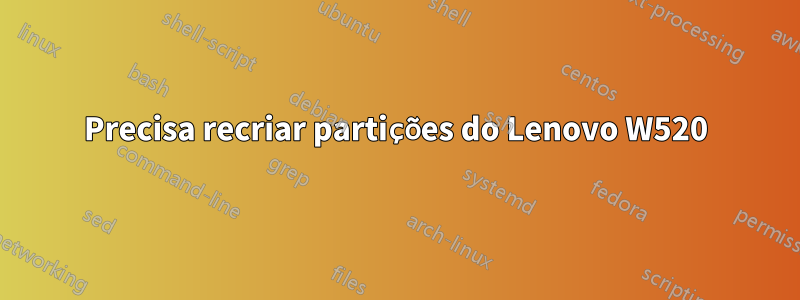 Precisa recriar partições do Lenovo W520