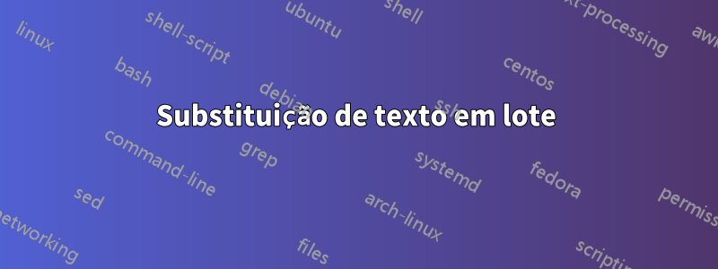 Substituição de texto em lote