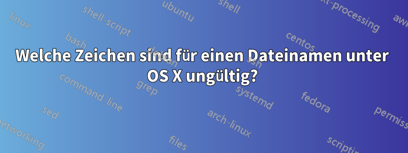 Welche Zeichen sind für einen Dateinamen unter OS X ungültig?