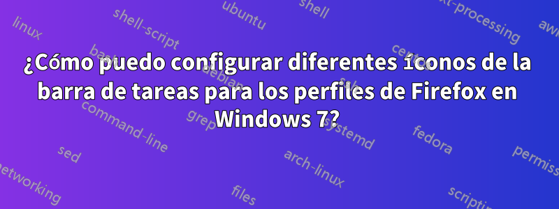 ¿Cómo puedo configurar diferentes íconos de la barra de tareas para los perfiles de Firefox en Windows 7?