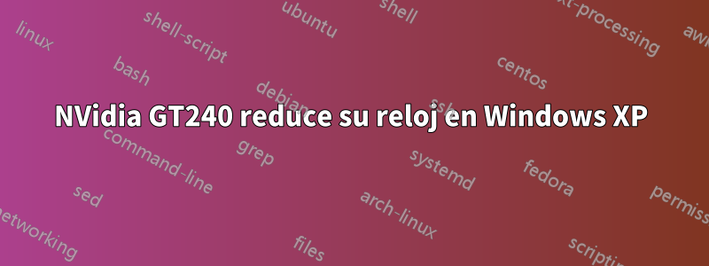 NVidia GT240 reduce su reloj en Windows XP