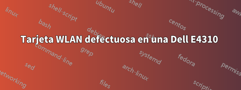 Tarjeta WLAN defectuosa en una Dell E4310