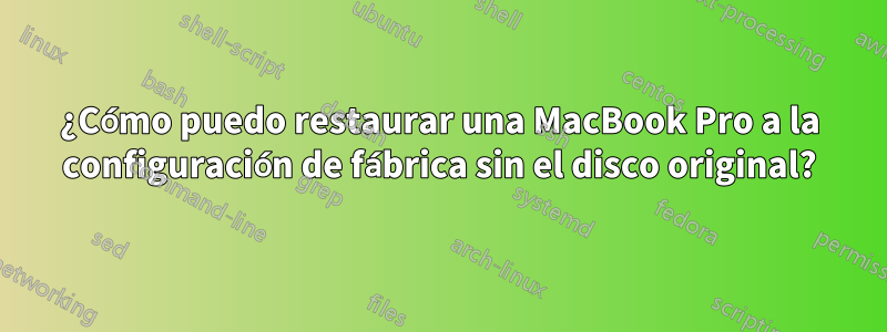 ¿Cómo puedo restaurar una MacBook Pro a la configuración de fábrica sin el disco original?