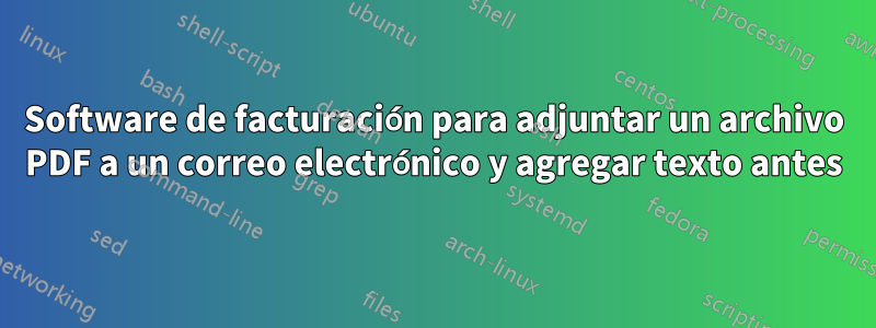 Software de facturación para adjuntar un archivo PDF a un correo electrónico y agregar texto antes