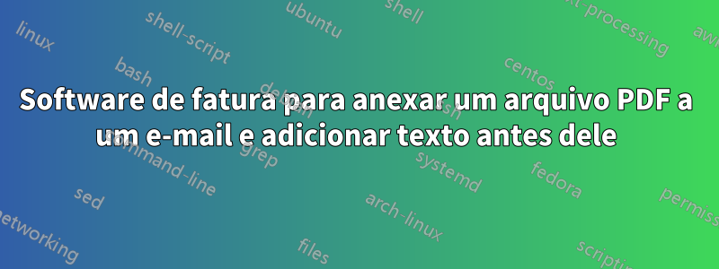 Software de fatura para anexar um arquivo PDF a um e-mail e adicionar texto antes dele