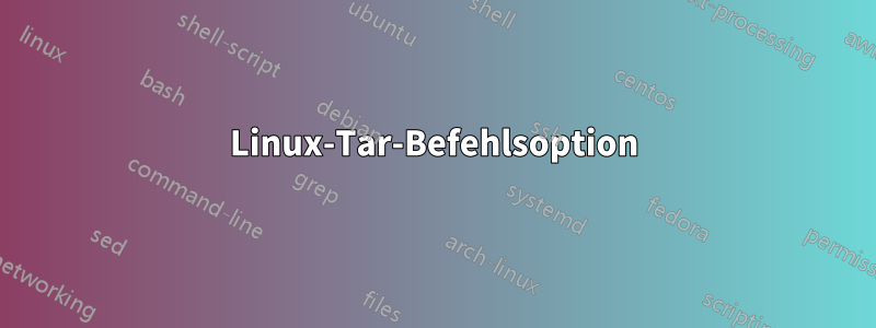 Linux-Tar-Befehlsoption