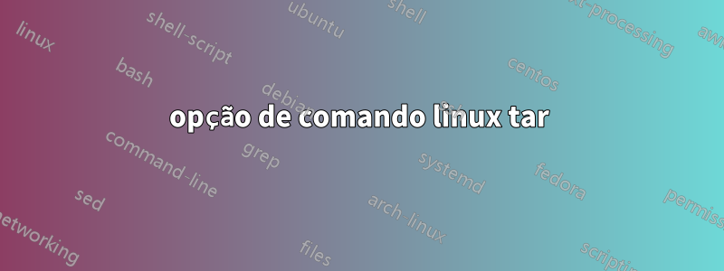 opção de comando linux tar