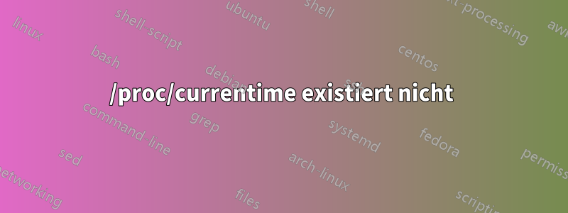 /proc/currentime existiert nicht