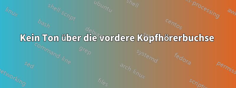 Kein Ton über die vordere Kopfhörerbuchse