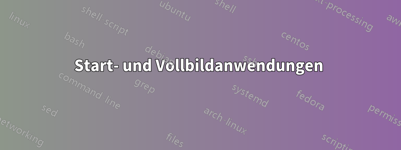 Start- und Vollbildanwendungen