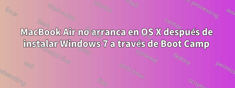 MacBook Air no arranca en OS X después de instalar Windows 7 a través de Boot Camp