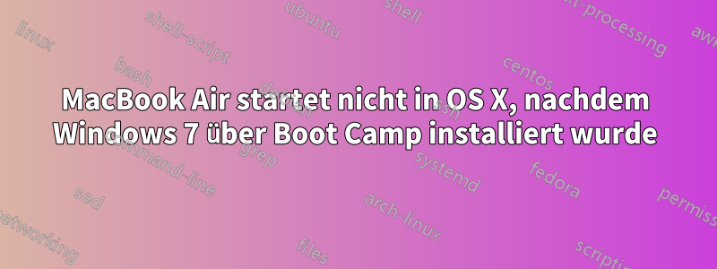 MacBook Air startet nicht in OS X, nachdem Windows 7 über Boot Camp installiert wurde