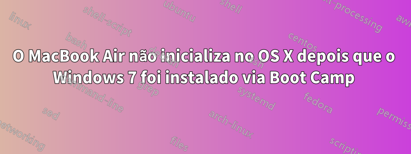 O MacBook Air não inicializa no OS X depois que o Windows 7 foi instalado via Boot Camp