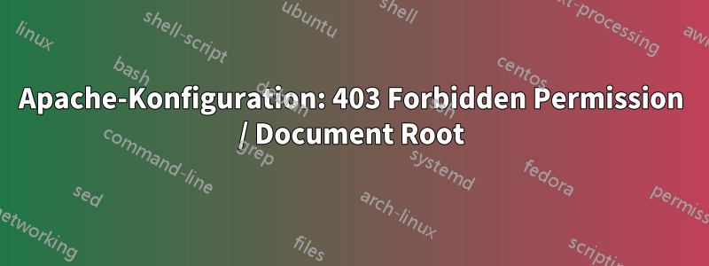 Apache-Konfiguration: 403 Forbidden Permission / Document Root