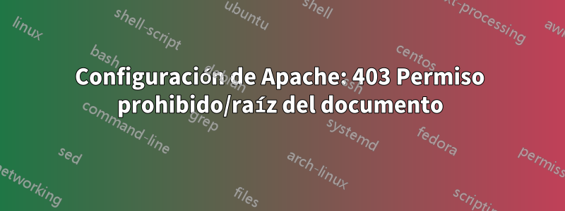 Configuración de Apache: 403 Permiso prohibido/raíz del documento