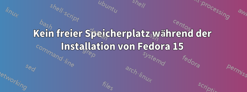 Kein freier Speicherplatz während der Installation von Fedora 15