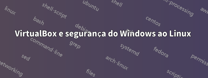 VirtualBox e segurança do Windows ao Linux