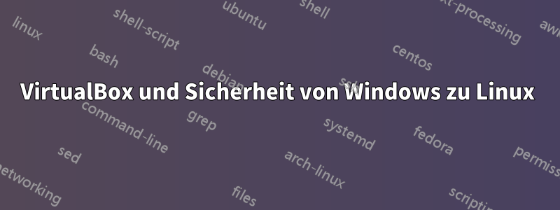 VirtualBox und Sicherheit von Windows zu Linux