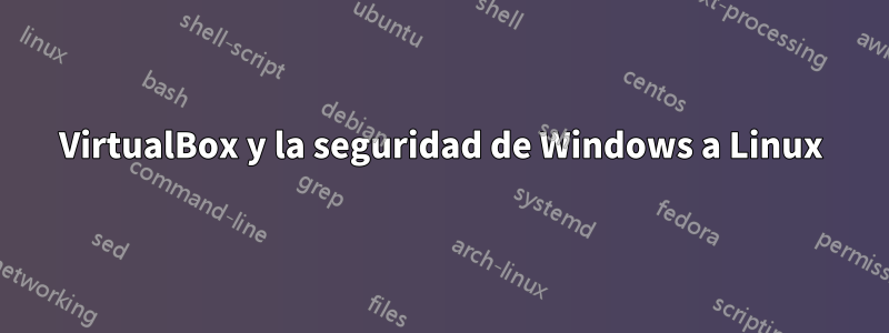 VirtualBox y la seguridad de Windows a Linux