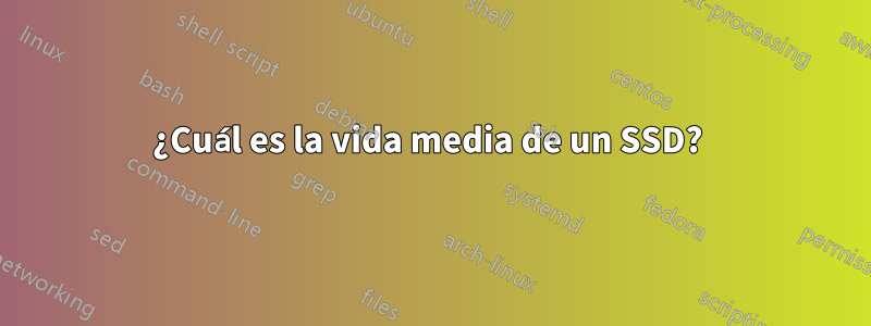 ¿Cuál es la vida media de un SSD? 