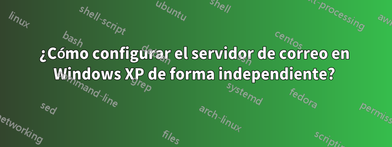 ¿Cómo configurar el servidor de correo en Windows XP de forma independiente?