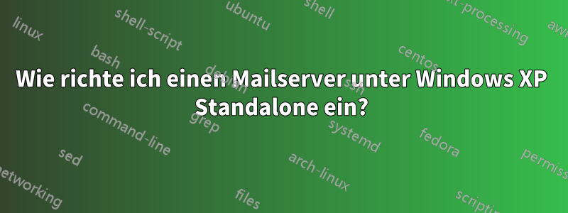 Wie richte ich einen Mailserver unter Windows XP Standalone ein?