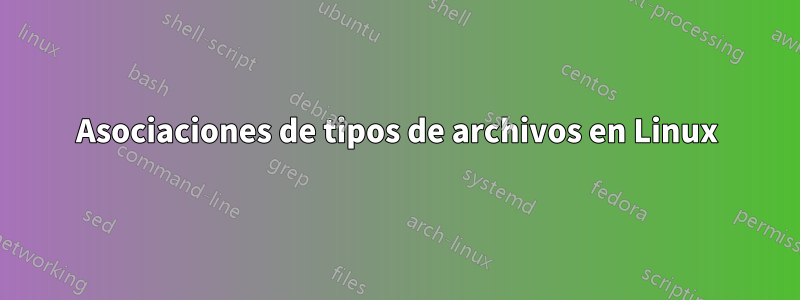 Asociaciones de tipos de archivos en Linux