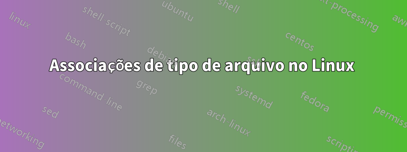 Associações de tipo de arquivo no Linux