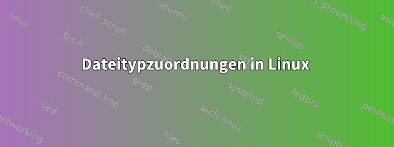 Dateitypzuordnungen in Linux