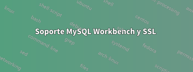 Soporte MySQL Workbench y SSL