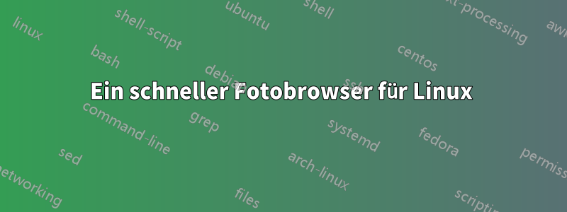 Ein schneller Fotobrowser für Linux