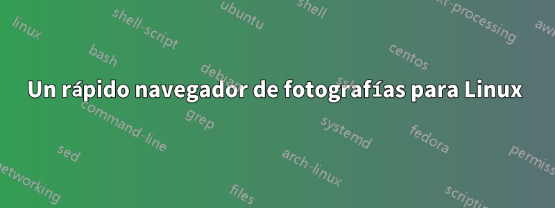 Un rápido navegador de fotografías para Linux