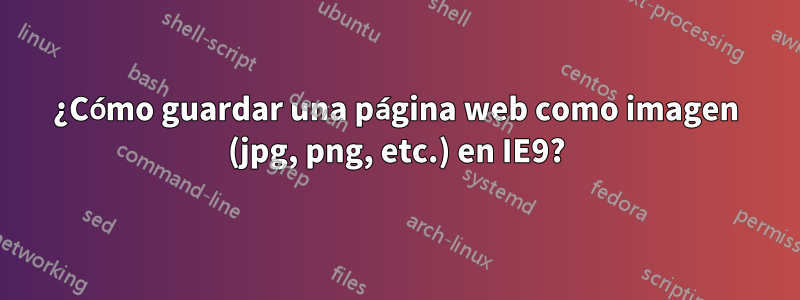 ¿Cómo guardar una página web como imagen (jpg, png, etc.) en IE9?