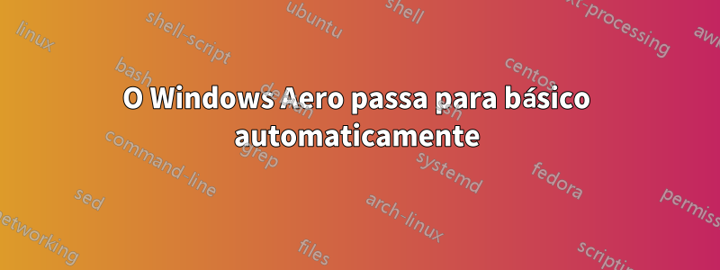 O Windows Aero passa para básico automaticamente