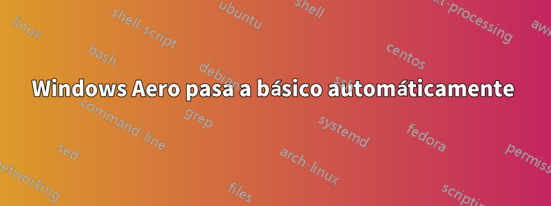 Windows Aero pasa a básico automáticamente