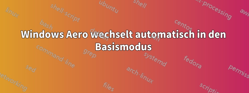 Windows Aero wechselt automatisch in den Basismodus