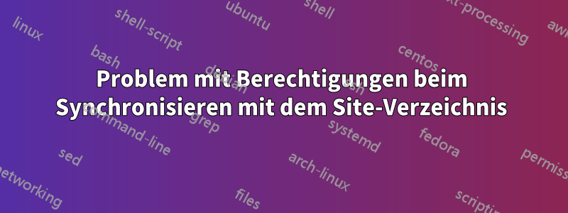 Problem mit Berechtigungen beim Synchronisieren mit dem Site-Verzeichnis