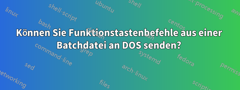 Können Sie Funktionstastenbefehle aus einer Batchdatei an DOS senden?