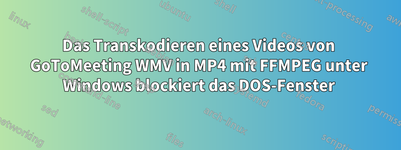 Das Transkodieren eines Videos von GoToMeeting WMV in MP4 mit FFMPEG unter Windows blockiert das DOS-Fenster