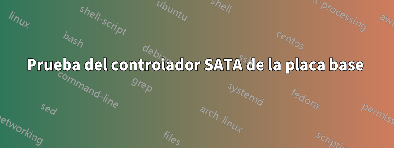 Prueba del controlador SATA de la placa base