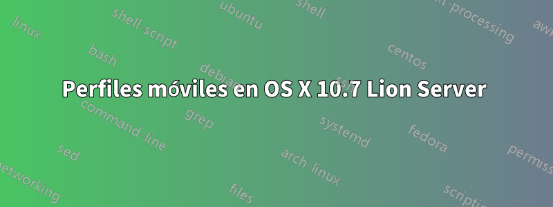 Perfiles móviles en OS X 10.7 Lion Server