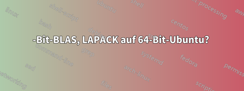 32-Bit-BLAS, LAPACK auf 64-Bit-Ubuntu?