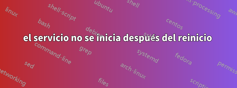 el servicio no se inicia después del reinicio