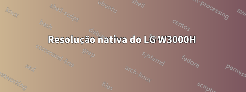 Resolução nativa do LG W3000H