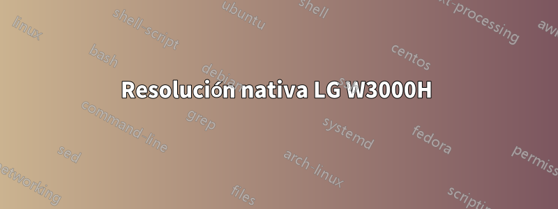 Resolución nativa LG W3000H