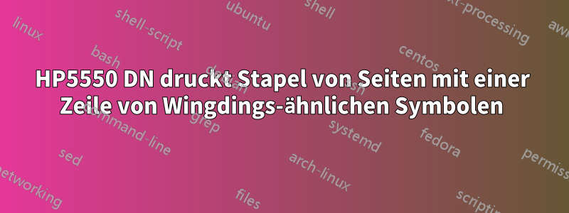 HP5550 DN druckt Stapel von Seiten mit einer Zeile von Wingdings-ähnlichen Symbolen