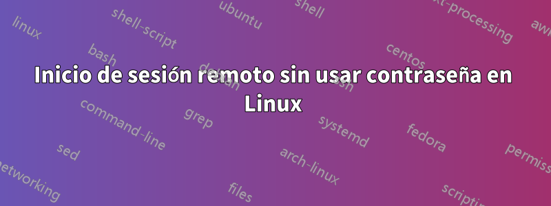 Inicio de sesión remoto sin usar contraseña en Linux